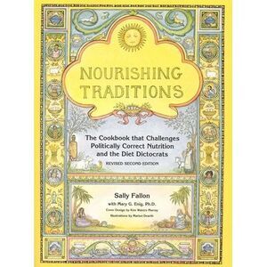 Nourishing Traditions: The Cookbook That Challenges Politically Correct Nutritio